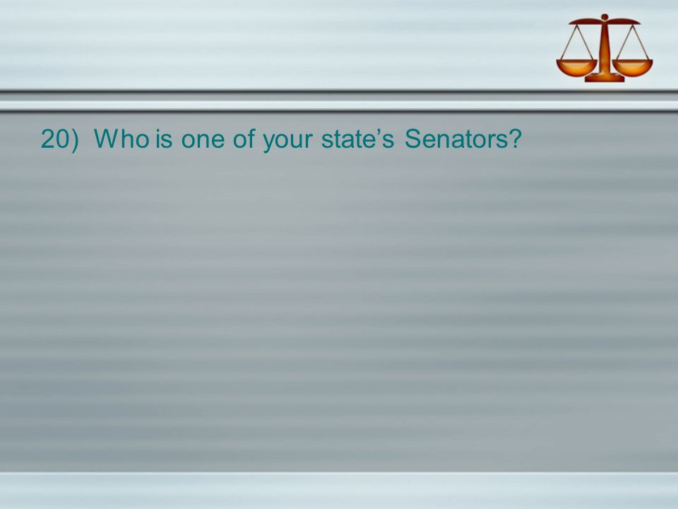 20) Who is one of your state’s Senators