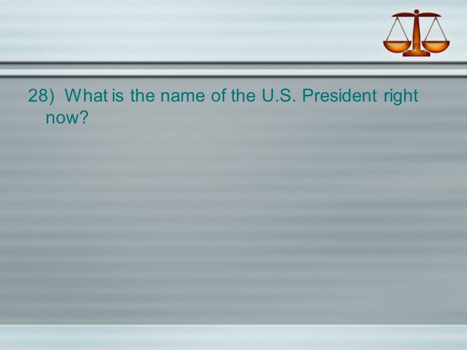 28) What is the name of the U.S. President right now