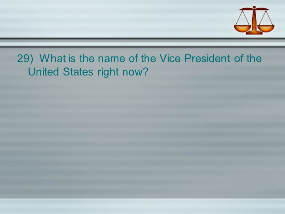 29) What is the name of the Vice President of the United States right now