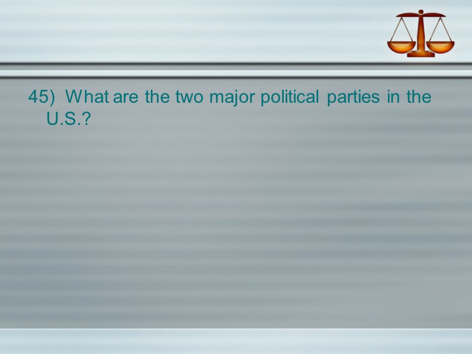 45) What are the two major political parties in the U.S.