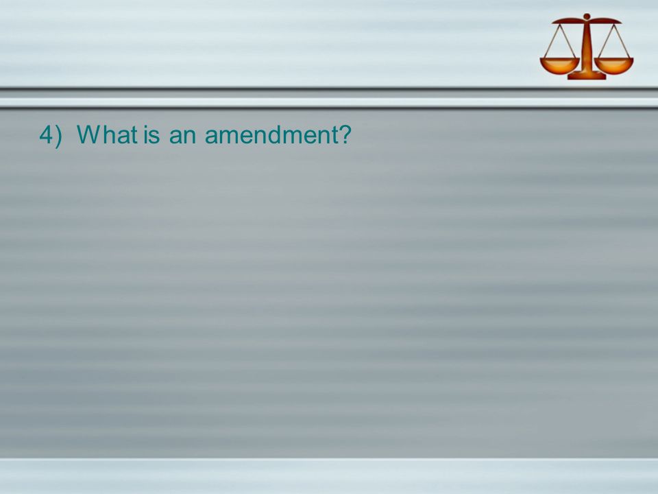 4) What is an amendment