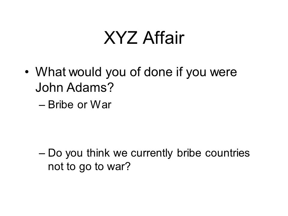 XYZ Affair What would you of done if you were John Adams.