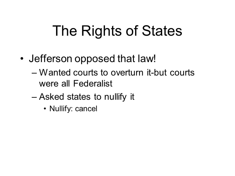The Rights of States Jefferson opposed that law.
