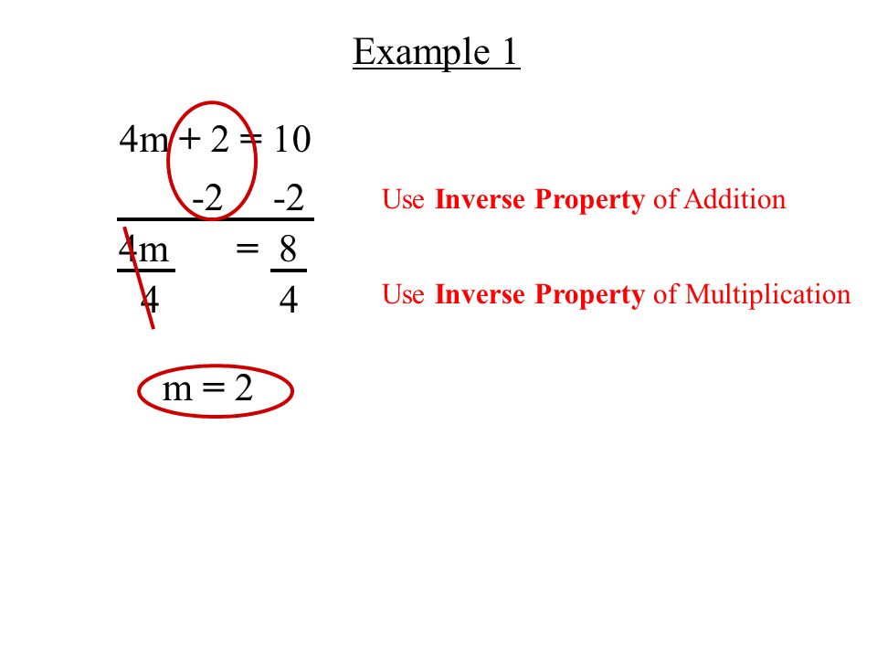 Example 1 4m + 2 = m = 8 44 m = 2 Use Inverse Property of Addition Use Inverse Property of Multiplication