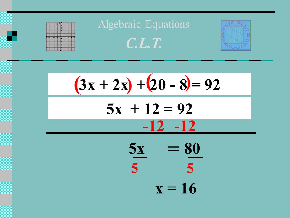 Algebraic Equations C.L.T x = x +6x + 20 = 80 ( ) 10x + 20 = x = 6
