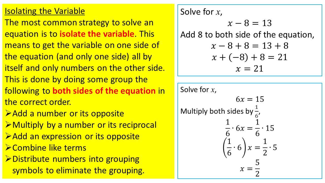Isolating the Variable The most common strategy to solve an equation is to isolate the variable.