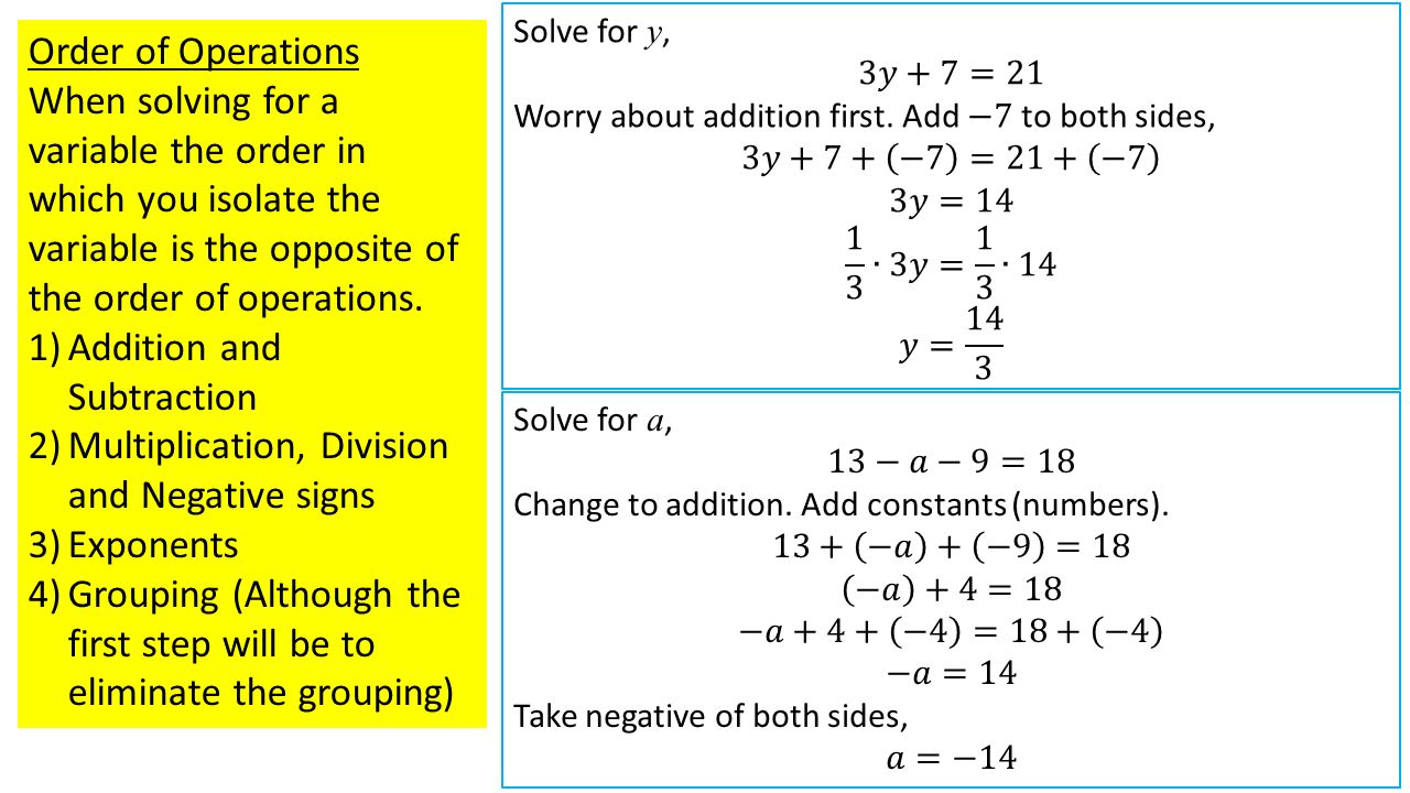 Order of Operations When solving for a variable the order in which you isolate the variable is the opposite of the order of operations.