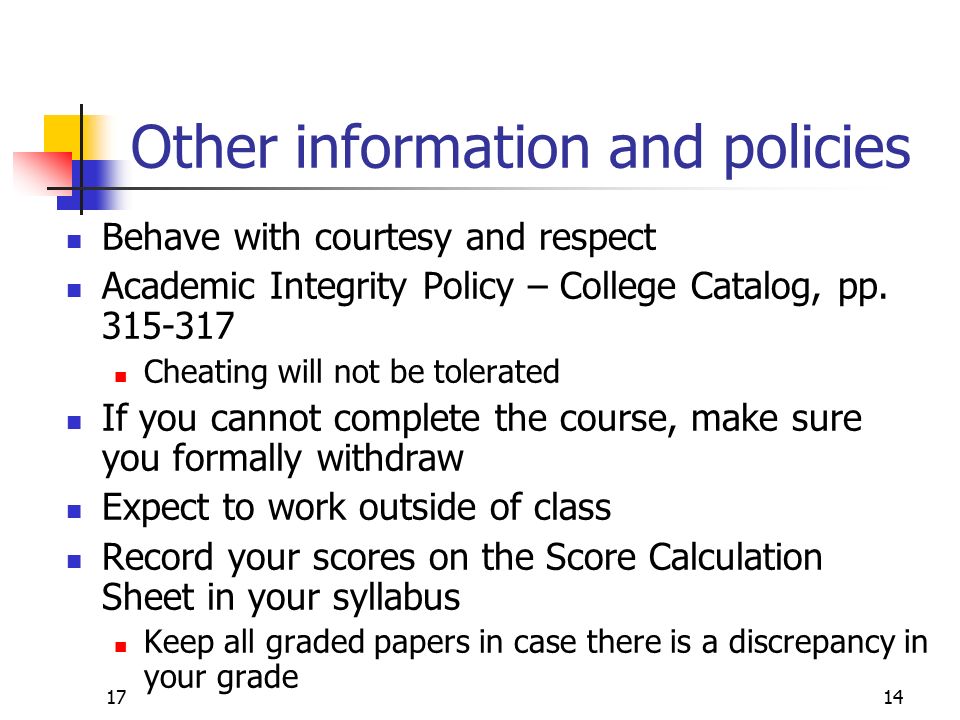 1714 Other information and policies Behave with courtesy and respect Academic Integrity Policy – College Catalog, pp.