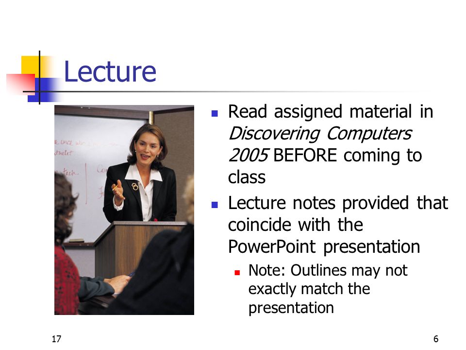 176 Lecture Read assigned material in Discovering Computers 2005 BEFORE coming to class Lecture notes provided that coincide with the PowerPoint presentation Note: Outlines may not exactly match the presentation