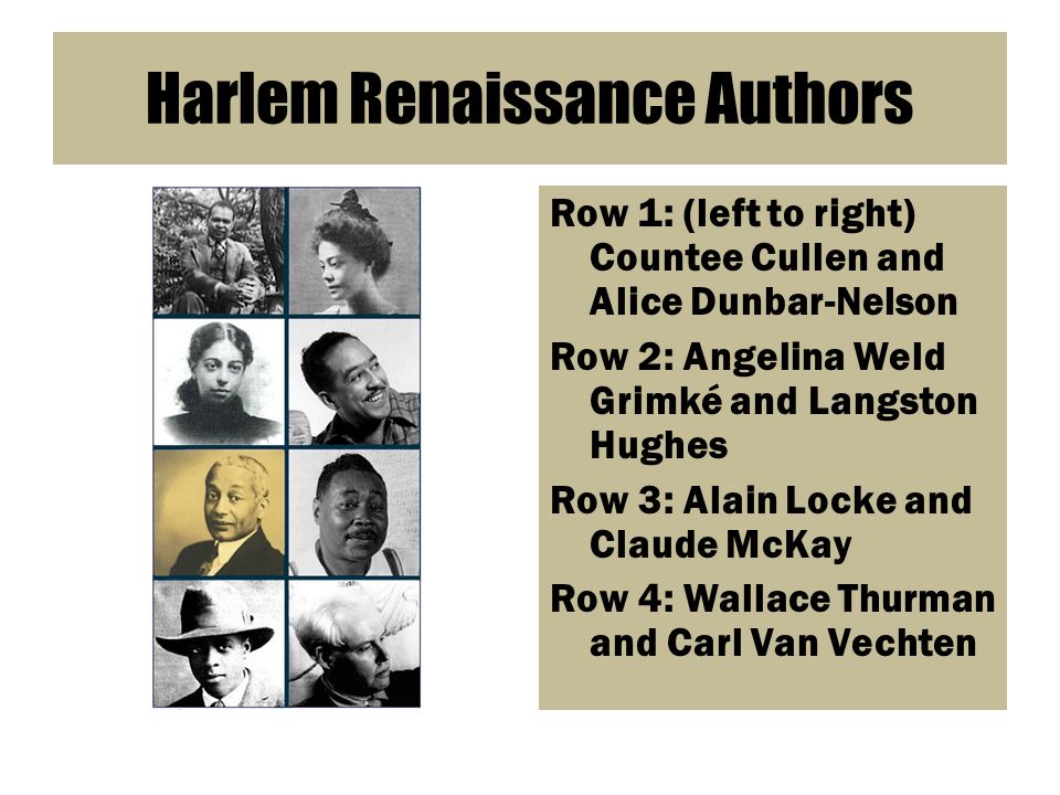 Harlem Renaissance Authors Row 1: (left to right) Countee Cullen and Alice Dunbar-Nelson Row 2: Angelina Weld Grimké and Langston Hughes Row 3: Alain Locke and Claude McKay Row 4: Wallace Thurman and Carl Van Vechten