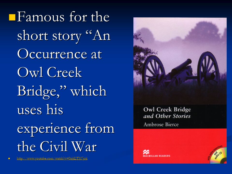 a plot analysis of ambrose bierces story an occurrence at owl creek bridge An occurrence at owl creek bridge: an occurrence at owl creek bridge, short story by ambrose bierce, published in 1891 in tales of soldiers and civilians, a collection that in 1898 was revised, enlarged, and retitled in the midst of life. a plot analysis of ambrose bierces story an occurrence at owl creek bridge An occurrence at owl creek bridge: an occurrence at owl creek bridge, short story by ambrose bierce, published in 1891 in tales of soldiers and civilians, a collection that in 1898 was revised, enlarged, and retitled in the midst of life.