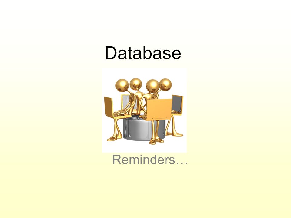 Database Reminders…