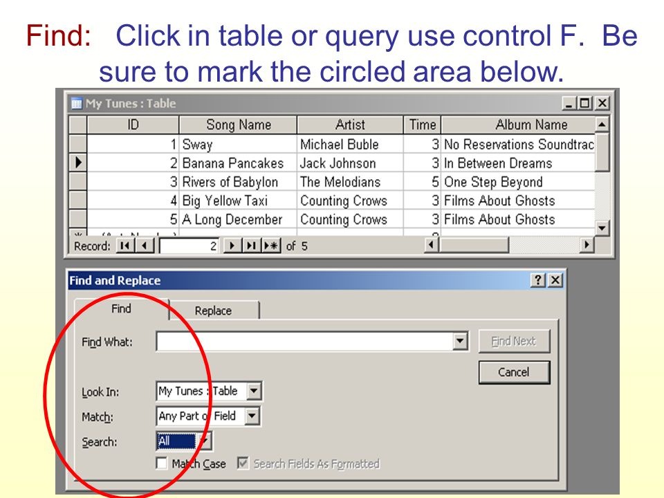 Find: Click in table or query use control F. Be sure to mark the circled area below.