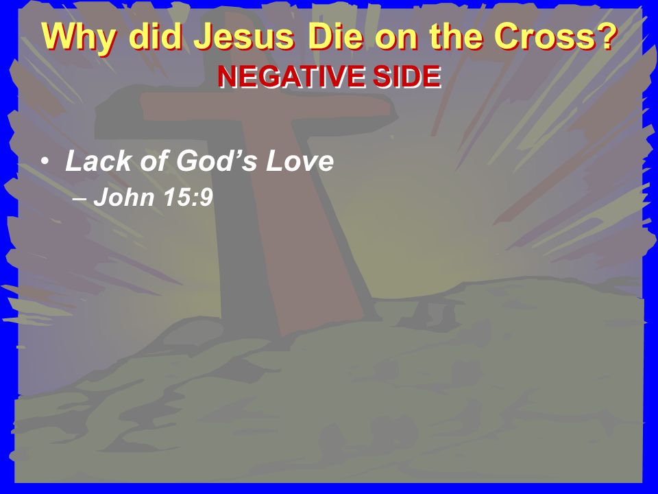 Why did Jesus Die on the Cross Lack of God’s Love –John 15:9 NEGATIVE SIDE