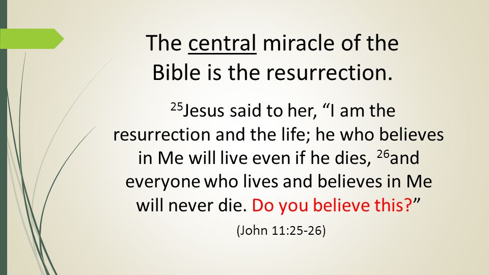 The central miracle of the Bible is the resurrection.
