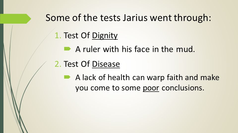 Some of the tests Jarius went through: 1. Test Of Dignity  A ruler with his face in the mud.