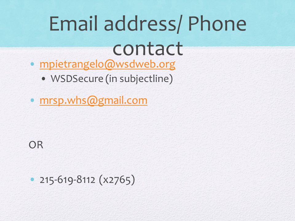 address/ Phone contact WSDSecure (in subjectline) OR (x2765)