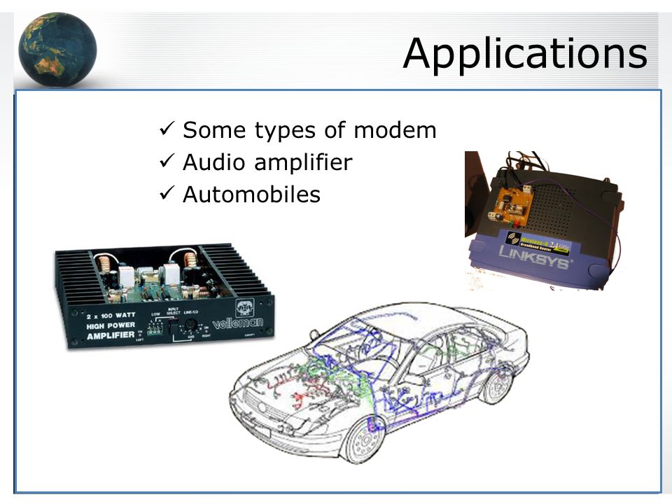 Applications Some types of modem Audio amplifier Automobiles