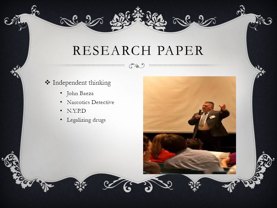 RESEARCH PAPER  Independent thinking John Baeza Narcotics Detective N.Y.P.D Legalizing drugs