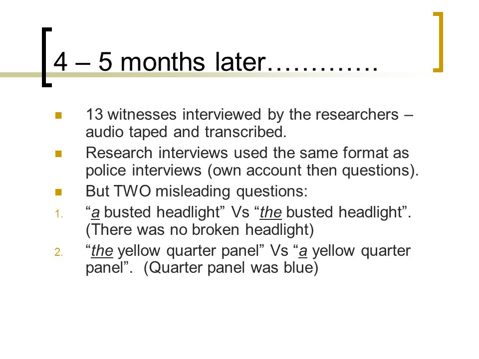 4 – 5 months later…………. 13 witnesses interviewed by the researchers – audio taped and transcribed.