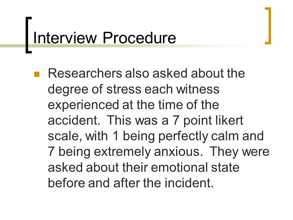 Interview Procedure Researchers also asked about the degree of stress each witness experienced at the time of the accident.