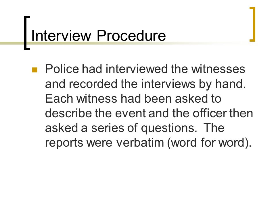 Interview Procedure Police had interviewed the witnesses and recorded the interviews by hand.