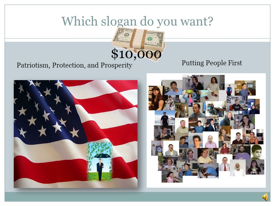 Which slogan do you want $10,000 Patriotism, Protection, and Prosperity Putting People First