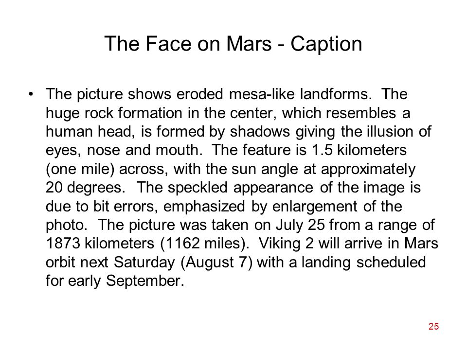 25 The Face on Mars - Caption The picture shows eroded mesa-like landforms.