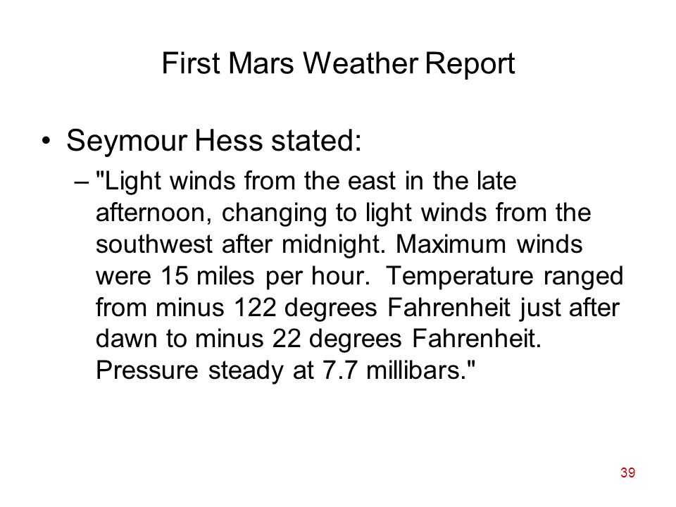 39 First Mars Weather Report Seymour Hess stated: – Light winds from the east in the late afternoon, changing to light winds from the southwest after midnight.