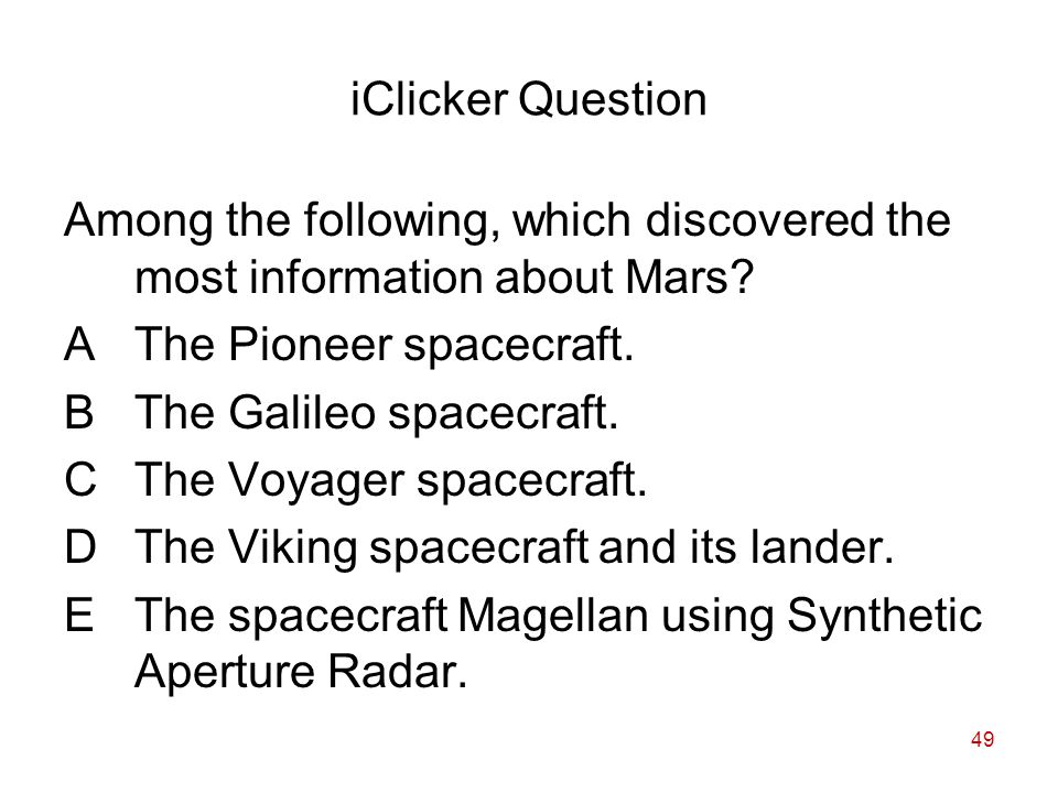 49 iClicker Question Among the following, which discovered the most information about Mars.