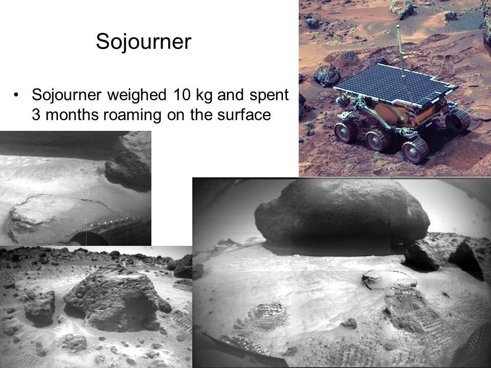 51 Sojourner Sojourner weighed 10 kg and spent 3 months roaming on the surface