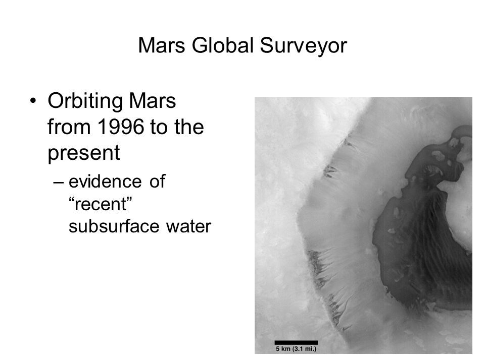 52 Mars Global Surveyor Orbiting Mars from 1996 to the present –evidence of recent subsurface water