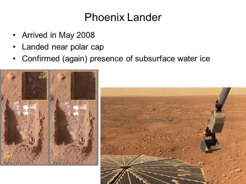 60 Phoenix Lander Arrived in May 2008 Landed near polar cap Confirmed (again) presence of subsurface water ice