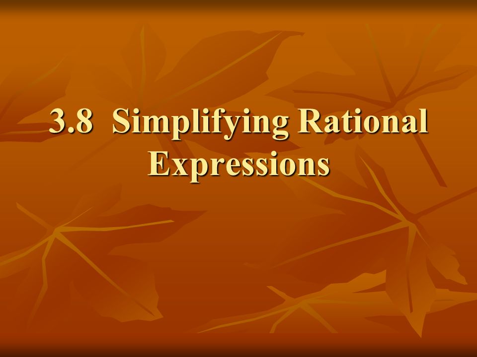 3.8 Simplifying Rational Expressions