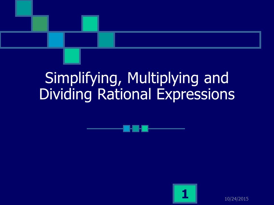 10/24/ Simplifying, Multiplying and Dividing Rational Expressions