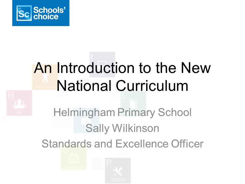 An Introduction to the New National Curriculum Helmingham Primary School Sally Wilkinson Standards and Excellence Officer