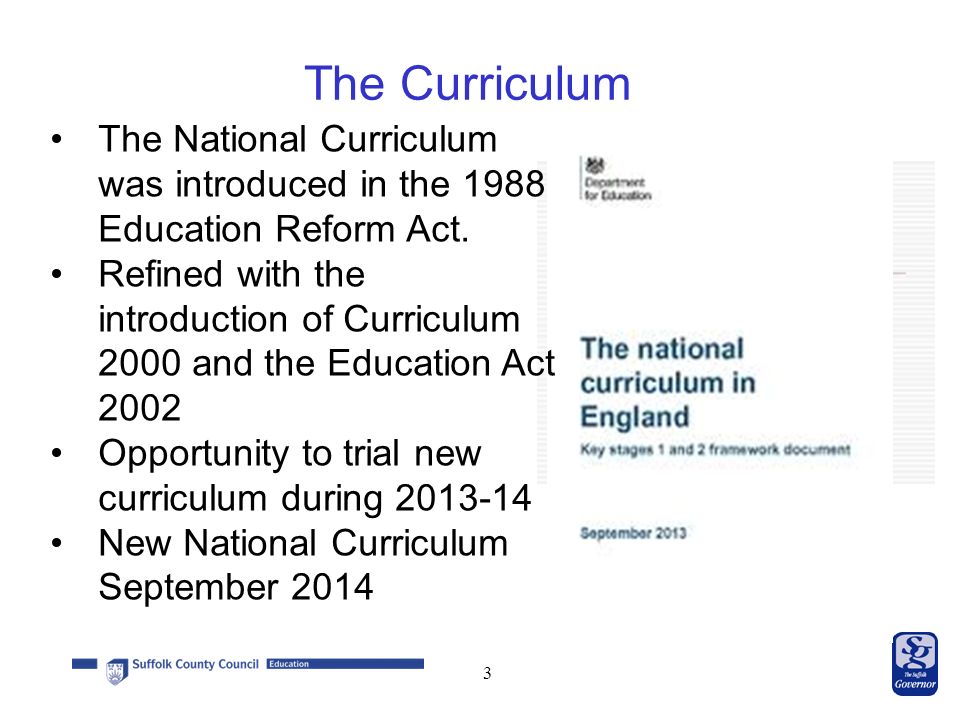 3 The National Curriculum was introduced in the 1988 Education Reform Act.