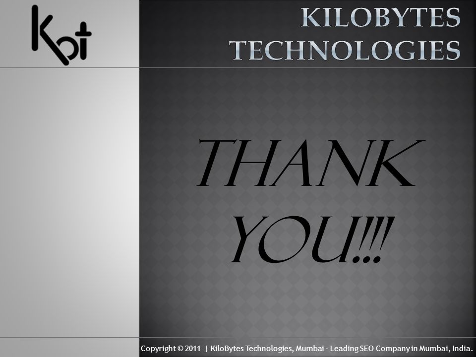 Copyright © 2011 | KiloBytes Technologies, Mumbai - Leading SEO Company in Mumbai, India.