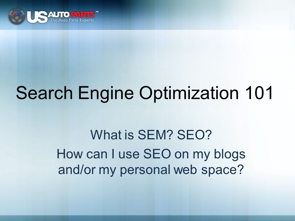 Search Engine Optimization 101 What is SEM. SEO.