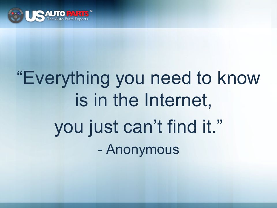 Everything you need to know is in the Internet, you just can’t find it. - Anonymous