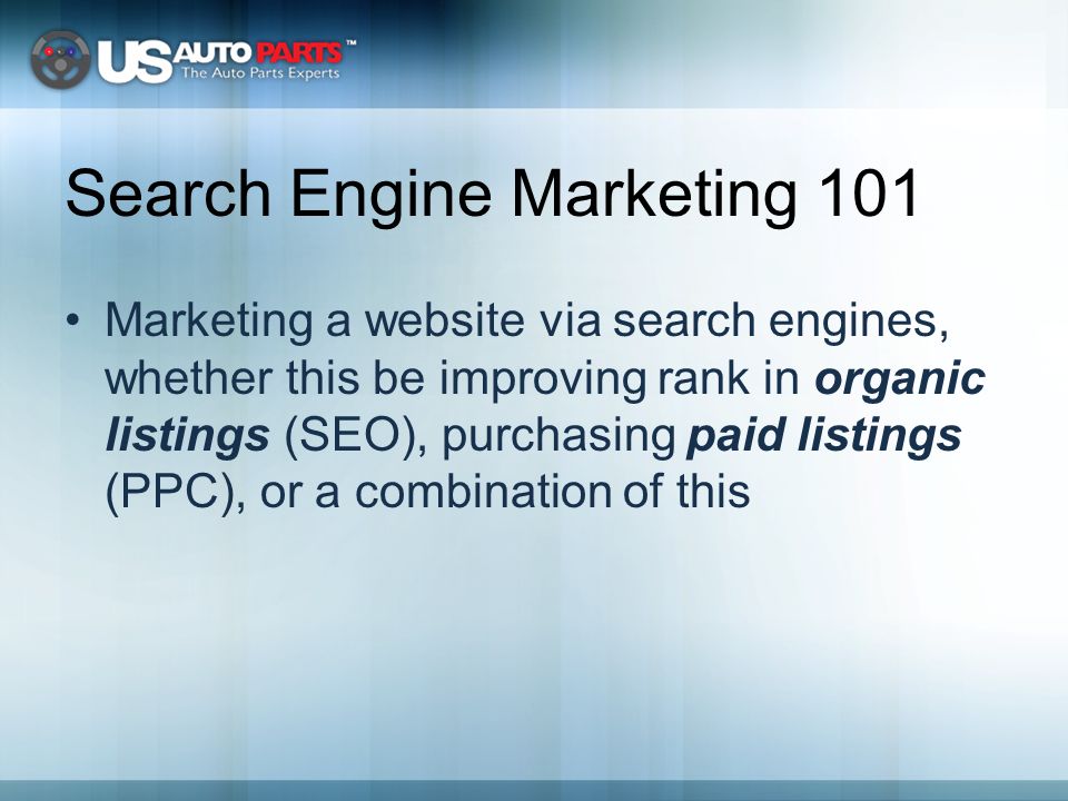 Search Engine Marketing 101 Marketing a website via search engines, whether this be improving rank in organic listings (SEO), purchasing paid listings (PPC), or a combination of this