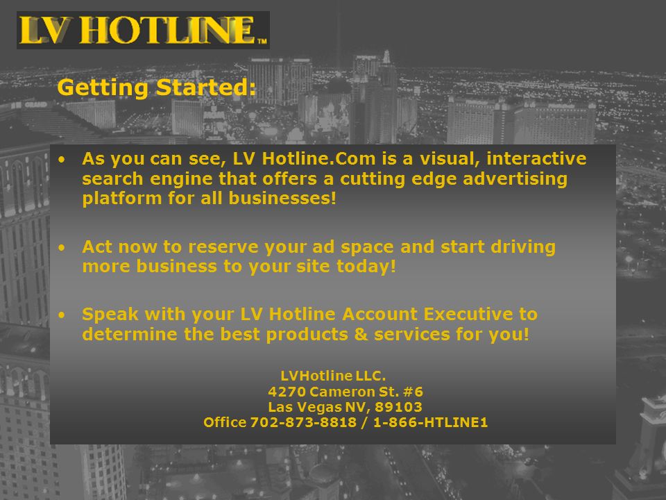 Getting Started: As you can see, LV Hotline.Com is a visual, interactive search engine that offers a cutting edge advertising platform for all businesses.