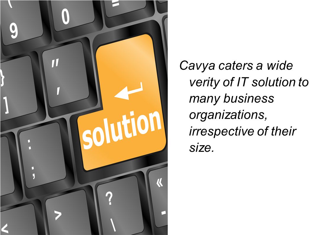 Cavya caters a wide verity of IT solution to many business organizations, irrespective of their size.