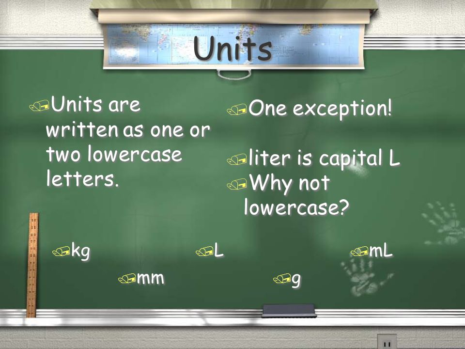 Units / Units are written as one or two lowercase letters.