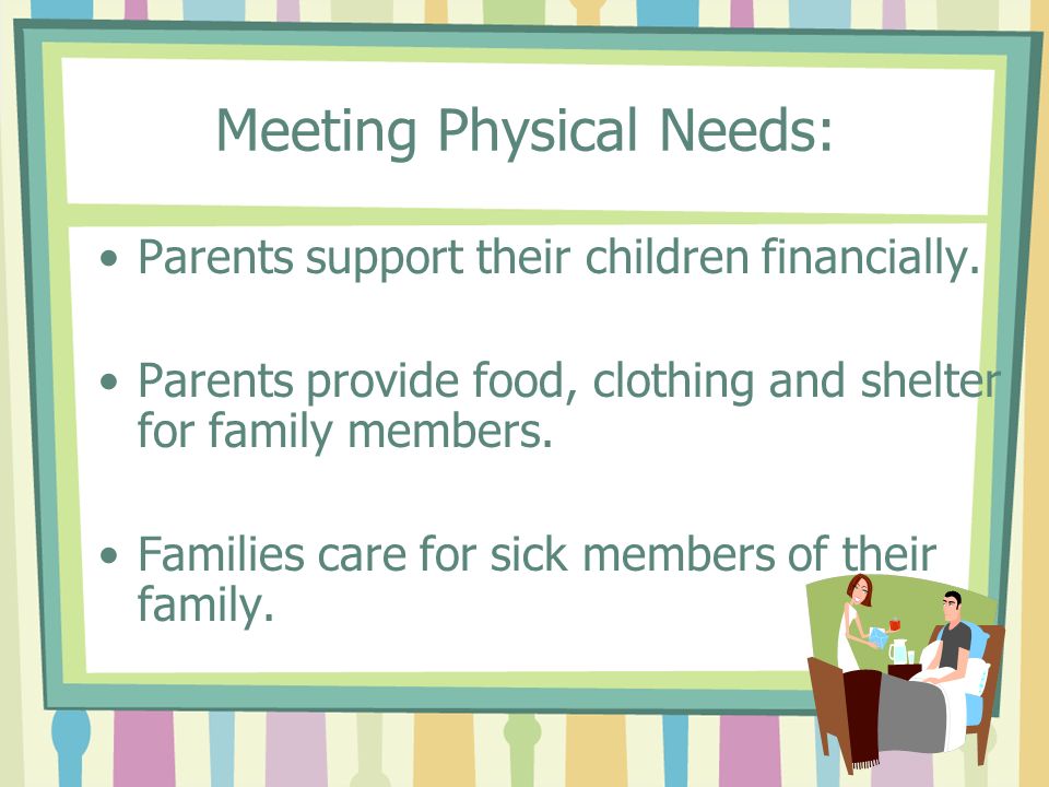 Meeting Physical Needs: Parents support their children financially.