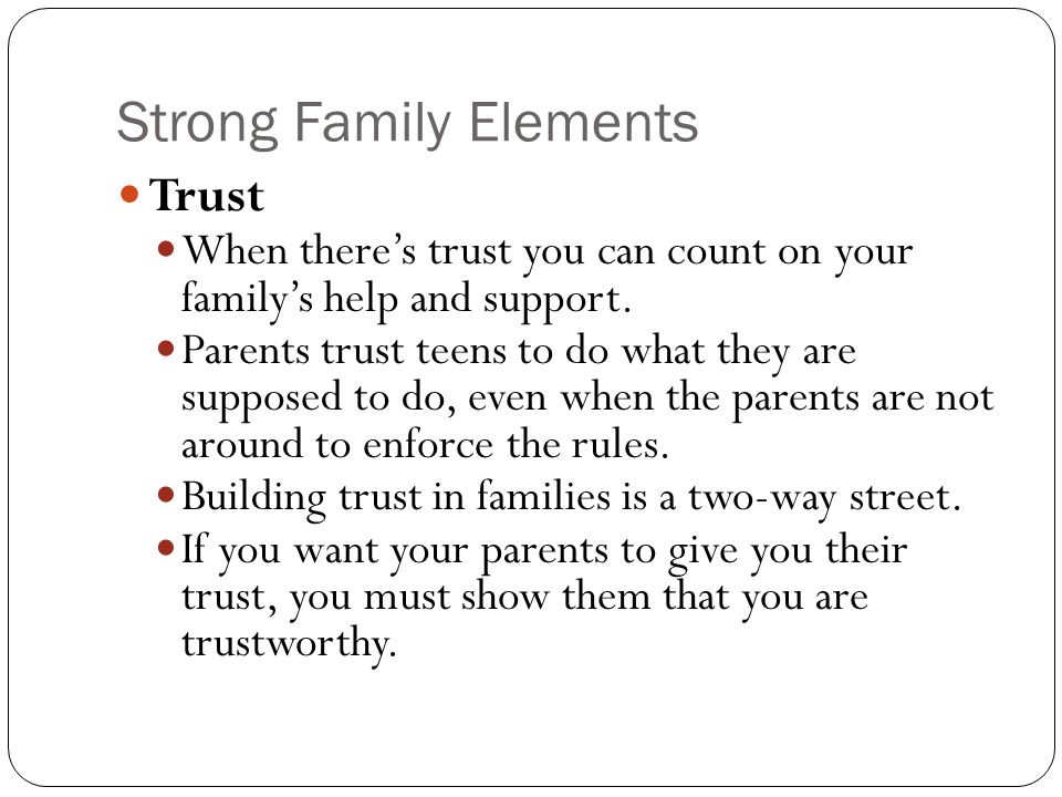 Strong Family Elements Trust When there’s trust you can count on your family’s help and support.