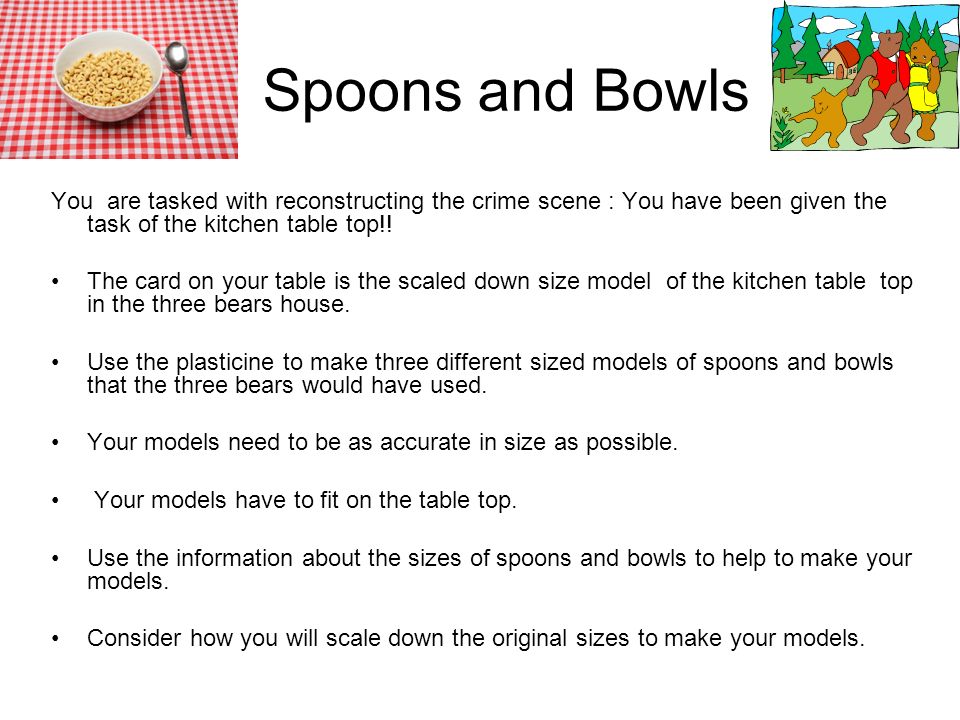 Spoons and Bowls You are tasked with reconstructing the crime scene : You have been given the task of the kitchen table top!.
