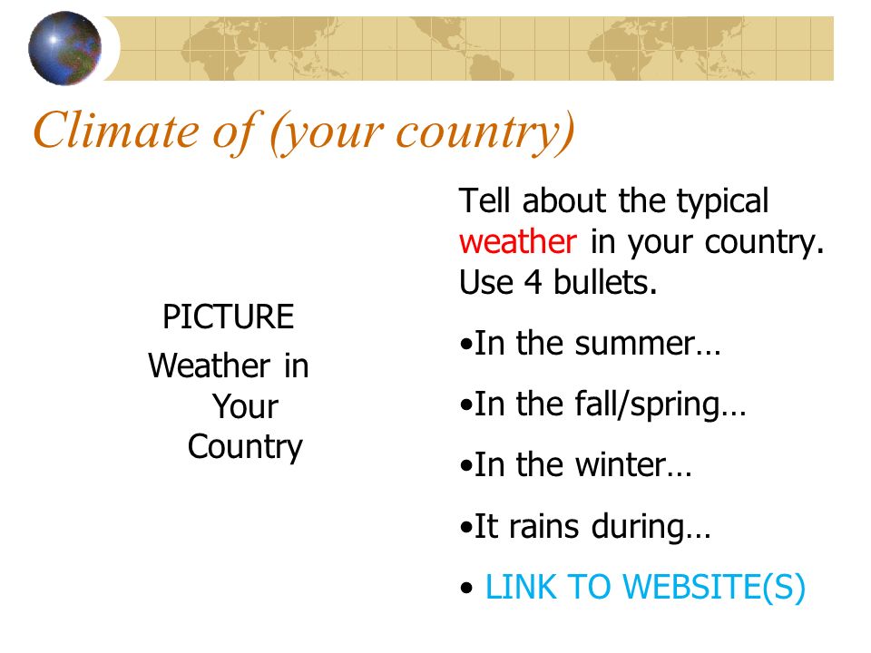 Climate of (your country) Tell about the typical weather in your country.
