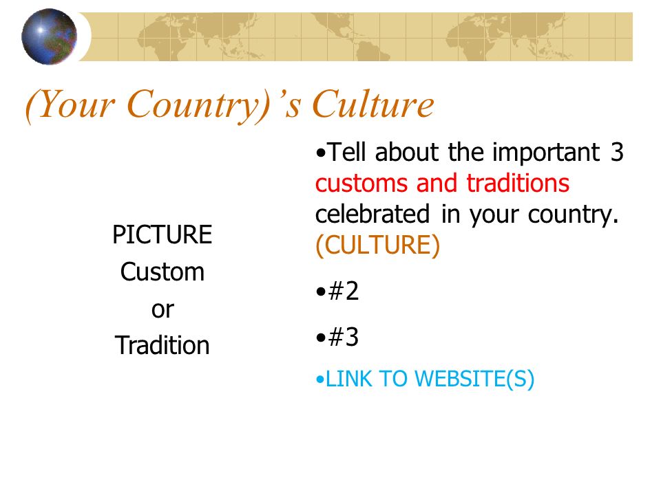 (Your Country)’s Culture Tell about the important 3 customs and traditions celebrated in your country.