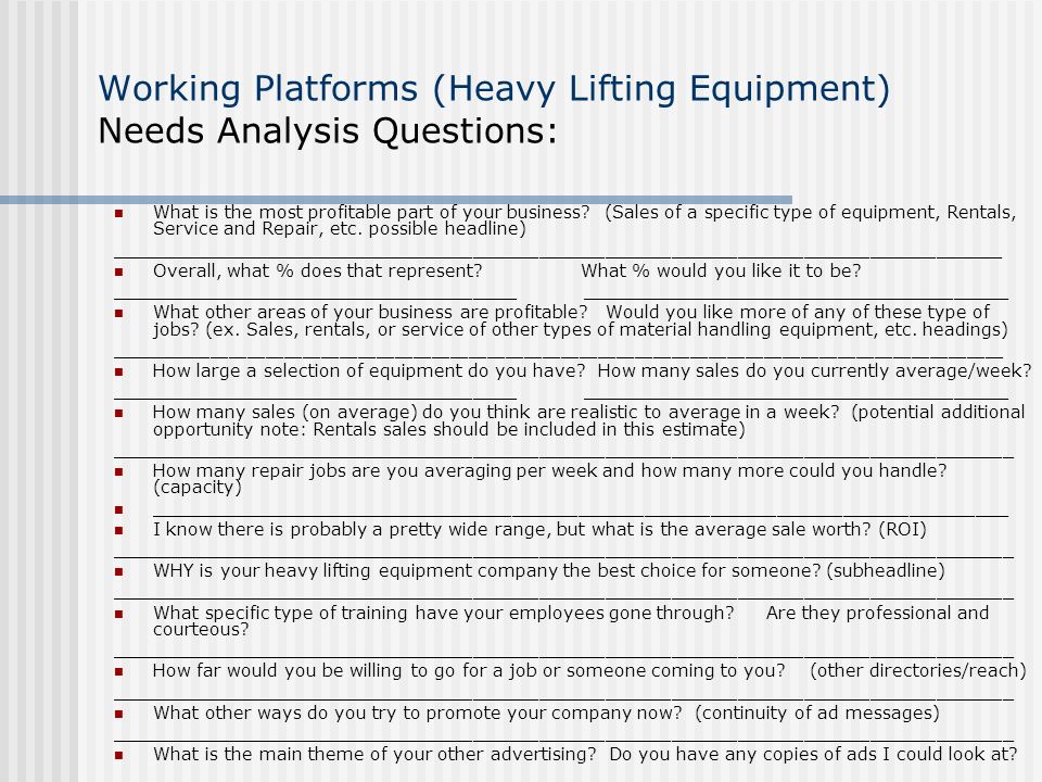 Working Platforms (Heavy Lifting Equipment) Needs Analysis Questions: What is the most profitable part of your business.